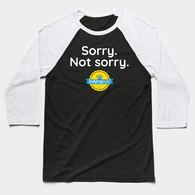 Sorry. Not Sorry. Baseball T-Shirt by realbullyfreeme